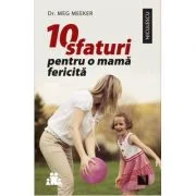 10 sfaturi pentru o mama fericita - Meg Meeker
