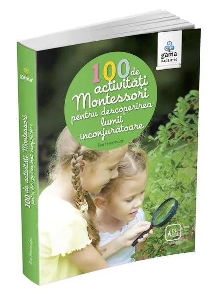 100 de activități Montessori pentru descoperirea lumii înconjurătoare. Cărți Montessori pentru părinți - Paperback - Ève Herrmann - Gama