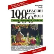 100 de leacuri pentru 100 de boli. Prevenire, Recunoastere, Vindecare - Alexander Grady