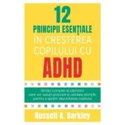 12 principii esentiale in cresterea copilului cu ADHD - Russell A. Barkley