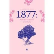 1877: portretul unei iubiri desavarsite - Marius Albert Negut