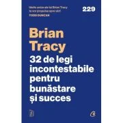 32 de legi incontestabile pentru bunastare si succes - Brian Tracy