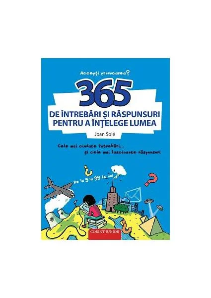 365 de întrebări și răspunsuri pentru a înțelege lumea - Paperback brosat - Joan Solé - Corint Junior