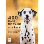 400 rase de caini de la A la Z. Aspect, caracter, comportament - Gabriele Lehari