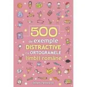 500 de exemple distractive cu ortogramele limbii romane