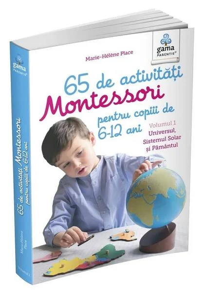 65 de activități Montessori pentru copiii de 6-12 ani. Volumul 1: Universul, Sistemul Solar și Pământul. Cărți Montessori pentru părinți - Paperback - Marie-Hélène Place - Gama
