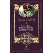 A fost odata …volumul 2. Elsa cea isteata si alte povestiri - Fratii Grimm