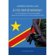 A l’Est, rien de nouveau! La gouvernance des groupes armes dans deux provinces du Congo democratique - Andreea Bianca Urs