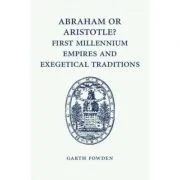 Abraham or Aristotle? First Millennium Empires and Exegetical Traditions: An Inaugural Lecture by the Sultan Qaboos Professor of Abrahamic Faiths Give