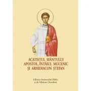 Acatistul Sfantului Apostol, intaiul Mucenic si Arhidiacon Stefan - format mic