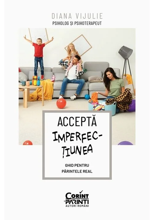 Accepta imperfectiunea. Ghid pentru parintele real
