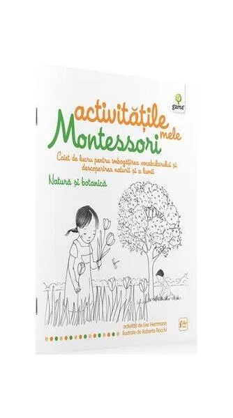 Activitățile mele Montessori. Natura și botanica (4+ ani) - Paperback - Ève Herrmann - Gama