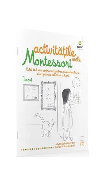 Activitățile mele Montessori. Timpul (4+ ani) - Paperback - Ève Herrmann - Gama
