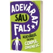 Adevarat sau fals. Adevarul despre corpul omenesc - Sonya Newland