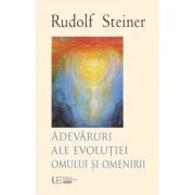 Adevaruri ale evolutiei omului si omenirii - Rudolf Steiner
