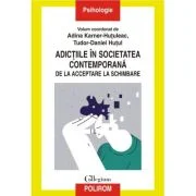 Adictiile in societatea contemporana. De la acceptare la schimbare - Adina Karner-Hutuleac, Tudor-Daniel Hutul