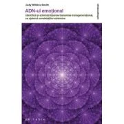 ADN-UL EMOTIONAL. Identifica si schimba tiparele transmise transgenerational, cu ajutorul constelatiilor sistemice - Judy Wilkins-Smith
