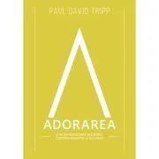 Adorarea - Paul David Tripp