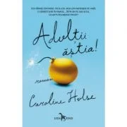 Adultii astia! - Caroline Hulse