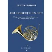 Aer. Directie. Sunet. Ghid practic pentru optimizarea fluxului de aer si a protectiei sonore la corn - Cristian Borcan