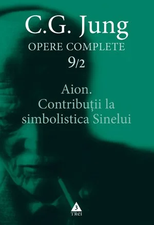 Aion. Contribuţii la simbolistica Sinelui - Opere Complete, vol. 9 - C.G. Jung
