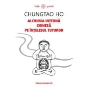 Alchimia interna chineza pe intelesul tuturor - Chungtao Ho