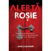 Alerta rosie. Povestea prostitutiei si a traficului de persoane relatata din interior - Jane Lasonder