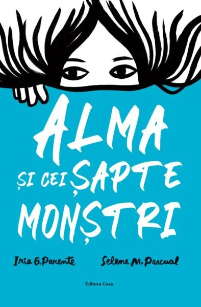 Alma și cei șapte monștri - Paperback brosat - Iria G. Parente, Selene M. Pascual - Casa
