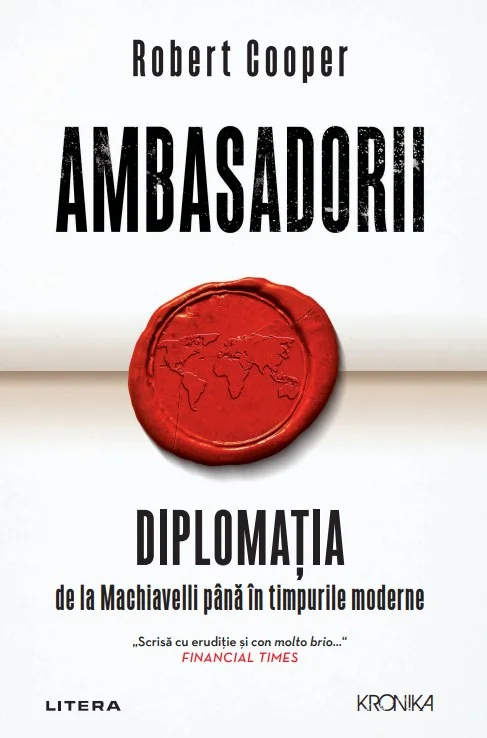 Ambasadorii. Diplomatia de la Machiavelli pana in timpurile moderne