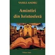 Amintiri din Hristosfera – Vasile Andru
