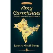 Amy Carmichael. Salvatoarea de nestemate - Geoff Benge