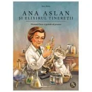 Ana Aslan si elixirul tineretii - Alina Baltac