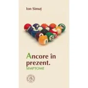 Ancore in prezent. Simptome - Ion Simut