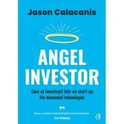 Angel Investor. Cum sa investesti intr-un start-up din domeniul tehnologiei - Jason Calacanis