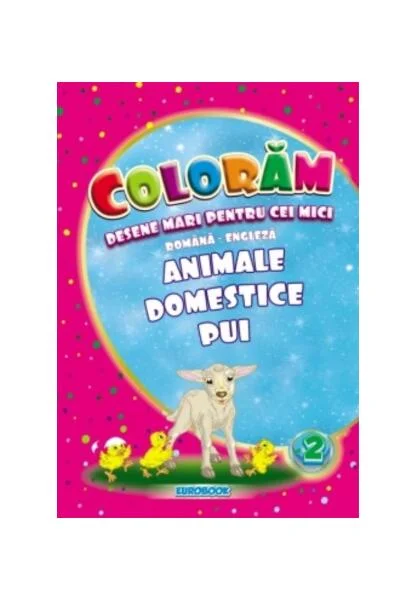 Animale domestice pui. Desene mari pentru cei mici română-engleză - Paperback - Eurobookids