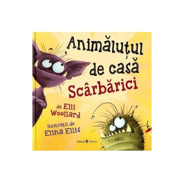 Animăluțul de casa Scârbărici - Hardcover - Elli Woollard - Univers