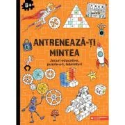 Antreneaza-ti mintea. Jocuri educative, puzzle-uri, labirinturi (8 ani+)