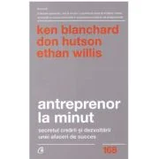 Antreprenor la minut. Secretul crearii si dezvoltarii unei afaceri de succes. Editia a doua - Ken Blanchard, Don Hutson, Ethan Willis