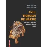 Anul tigrului de hartie. Dinamica rupturii sovieto-chineze (1964) - Mihai Croitor, Sanda Croitor