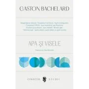 Apa si visele. Eseu despre imaginatia materiei - Gaston Bachelard
