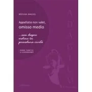 Appellatio non valet, omisso medio... sau despre ordine in procedura civila - Razvan Anghel