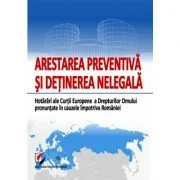Arestarea preventiva si detinerea nelegala. Hotarari ale Curtii Europene a Drepturilor Omului pronuntate in cauzele impotriva Romaniei