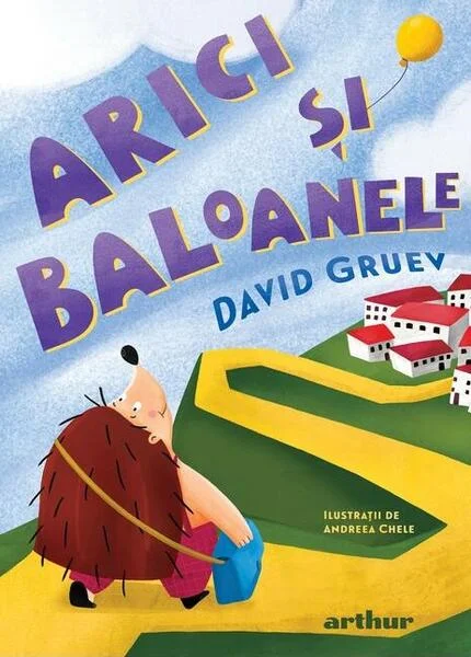 Arici și baloanele - Hardcover - David Gruev - Arthur