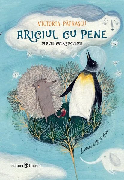 Ariciul cu pene și alte patru povești - Hardcover - Victoria Pătrașcu - Univers