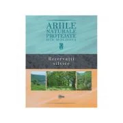 Ariile naturale protejate din Moldova. Volumul 3. Rezervatii silvice - Gheorghe Postolache, Stefan Lazu