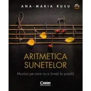 Aritmetica sunetelor. Muzica pe care nu o inveti la scoala - Ana-Maria Rusu