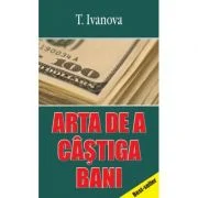 Arta de a castiga bani - T. Ivanova