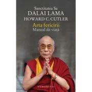 Arta fericirii. Manual de viata - Dalai Lama, Howard C. Cutler