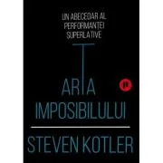 Arta imposibilului - Steven Kotler