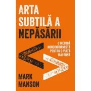 Arta subtilă a nepăsării - Mark Manson